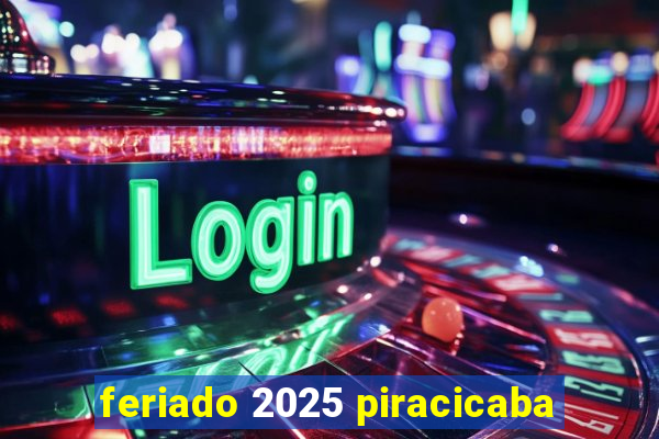 feriado 2025 piracicaba